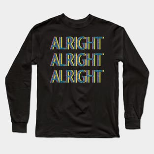 Alright, Alright, Alright Long Sleeve T-Shirt